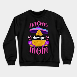 Nacho Average Mom Cinco de Mayo Crewneck Sweatshirt